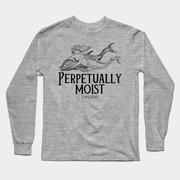 Perpetually Moist Long Sleeve T-Shirt by yeoldecrimepodcast